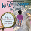 Ni Wiijiiwaagan (My Friend) Book In Anishinaabemowin and English