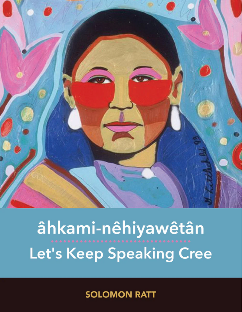 âhkami-nêhiyawêtân Let's Keep Speaking Cree